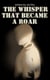 The Whisper That Became a Roar - Novel, #10