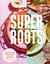 Super Roots - Cooking with Healing Spices to Boost Your Mood