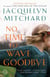 No Time to Wave Goodbye - A Novel
