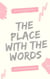 The Place With the Words - The Unfocused Writer's Guide, #3