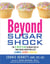Beyond Sugar Shock - The 6-Week Plan to Break Free of Your Sugar Addiction & Get Slimmer, Sexier & Sweeter