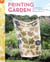 Printing from the Garden - Create Stunning, One-of-a-Kind Prints with Flowers and Leaves