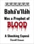 Baha'u'llah Was A Prophet of Blood