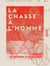 La Chasse à l'homme - Guerres d'Algérie
