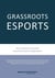 Grassroots Esports - 2nd version. How to build esports clubs, the grassroots way and more