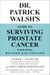 Dr. Patrick Walsh's Guide to Surviving Prostate Cancer