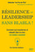 RÉSILIENCE ET LEADERSHIP SANS BLABLA ! - Comment (se) transformer et rebondir dans la crise : Les leaders racontent