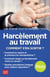 Harcèlement au travail 2021 - Comment s'en sortir ?