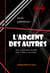 L'Argent des autres - T1. Les hommes de pailles & T2. Pêche en eau trouble [édition intégrale revue et mise à jour] - édition intégrale