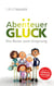 Abenteuer Glück - Die Reise zum Ursprung
