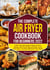 The Complete Air Fryer Cookbook for Beginners 2022 - 1000+ Flavorful, Quick & Easy Air Fryer Recipes with Proven Tips and Tricks to Fry, Grill, Roast, and Bake Affordable Daily Meals