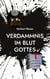 Verdammnis im Blut Gottes - "Ich bin nicht gekommen, um Frieden zu bringen, sondern das Schwert" Matth. 10, 34