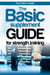 The Basic Supplement Guide for Strength Training - For Whey, BCAA, Creatin, Glutamin, Beta Alanine, Fish Oil, ZMA, Vitamin D, Booser and D-aspartic acid