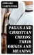 Pagan and Christian Creeds: Their Origin and Meaning