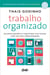 Trabalho organizado - Encontre equilíbrio e significado num mundo cada vez mais sobrecarregado