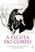 A escuta do corpo - Sistematização da técnica Klauss Vianna