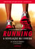 Running – A revolução na corrida - Como correr mais rápido, mais longe e sem lesões pelo resto da vida