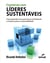 Conversas com líderes sustentáveis - o que aprender com quem fez ou está fazendo a mudança para a sustentabilidade