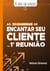 As 10 maneiras de encantar seu  cliente na 1ª reunião