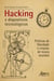Hacking e Dispositivos Tecnológicos: Práticas de Liberdade e Criação de Novos Mundos