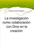 La investigación como colaboración con Dios en la creación