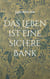 Das Leben ist eine sichere Bank