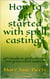 How to get started with spell casting? - 50 rituals to perform your own green witch sessions