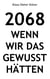 2068 - Wenn wir das gewusst hätten