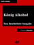 König Alkohol - Erinnerungen eines Trinkers - Neu bearbeitete Ausgabe (Klassiker der ofd edition)