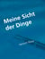 Meine Sicht der Dinge - Erlebnisse mit passenden Gedichten gewürzt