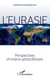 L'Eurasie. Perspectives et enjeux géopolitiques