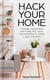 Hack Your Home - Clean, declutter and style to a create a space you love!