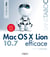 Mac OS X Lion efficace - Version 10.7 - Couvre la version 10.7.3 et le service iCloud