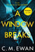 A Window Breaks - A family is pushed to breaking point in this addictive, pulse-racing, emotionally-charged thriller