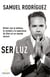 Ser luz - Brillar con la belleza, la verdad y la esperanza de Dios en un mundo oscuro