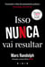 Isso Nunca Vai Resultar: O Nascimento da Netflix e a Força das Ideias - O Nascimento da Netflix e a Força das Ideias