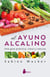 El ayuno alcalino - Una guía práctica, clara y concisa
