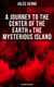 A Journey to the Center of the Earth & The Mysterious Island (Illustrated Edition) - Lost World Classics - A Thrilling Saga of Wondrous Adventure, Mystery and Suspense