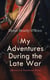 My Adventures During the Late War (Memoirs of Napoleonic Wars) - A Narrative of Shipwreck, Captivity and Escapes from French Prisons, and Sea Service in 1804-14