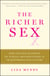The Richer Sex - How the New Majority of Female Breadwinners Is Transforming Sex, Love and Family