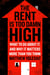 The Rent Is Too Damn High - What To Do About It, And Why It Matters More Than You Think