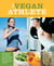 The Vegan Athlete - Maximizing Your Health and Fitness While Maintaining a Compassionate Lifestyle