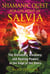 Shamanic Quest for the Spirit of Salvia - The Divinatory, Visionary, and Healing Powers of the Sage of the Seers