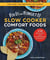 Fix-It and Forget-It Slow Cooker Comfort Foods - 150 Healthy and Nutritious Recipes