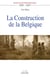 La Construction de la Belgique (1828-1847) - Essai historique