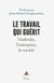 Le travail qui guérit - L'individu, l'entreprise, la société