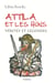 Attila et les Huns - vérités et légendes