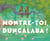 Montre-toi Dungalaba !