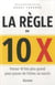La règle du 10 X - ce qui vous fera passer de l'échec au succès