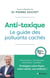 Anti-toxique : Le guide des polluants cachés